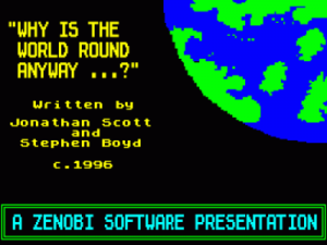 Why Is The World Round Anyway (demo) (1995)(Zenobi Software)(Side B) ROM